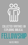  Hayes Press - Collected Writings On ... Exploring Biblical Fellowship.