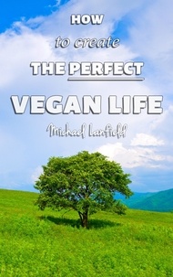  Michael Lanfield - How to Create the Perfect Vegan Life.