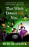  Ruby Blaylock - That Witch Doesn't Kill You - Hedgewood Sisters Paranormal Mysteries, #1.