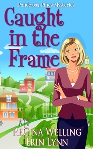  ReGina Welling et  Erin Lynn - Caught in the Frame - A Ponderosa Pines Mystery, #3.