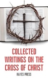  Hayes Press - Collected Writings On ... The Cross of Christ.