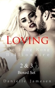  Danielle Jamesen - Loving the Hong Kong Billionaire 2 &amp; 3 Boxed Set.