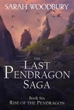  Sarah Woodbury - Rise of the Pendragon - The Last Pendragon Saga, #6.