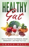  Grace Bell - Healthy Gut: How to Restore Gut Balance, Boost Metabolism, and Heal Your Gut.