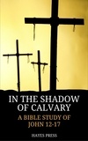  Hayes Press - In the Shadow of Calvary: A Bible Study of John 12-17.