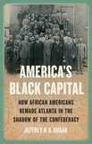 Jeffrey O. G. Ogbar - America's Black Capital - How African Americans Remade Atlanta in the Shadow of the Confederacy.