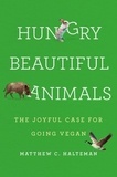 Matthew C. Halteman - Hungry Beautiful Animals - The Joyful Case for Going Vegan.