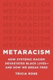 Tricia Rose - Metaracism - How Systemic Racism Devastates Black Lives—and How We Break Free.
