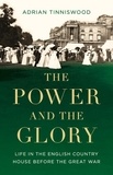 Adrian Tinniswood - The Power and the Glory - Life in the English Country House Before the Great War.