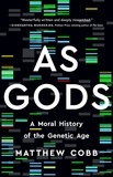 Matthew Cobb - As Gods - A Moral History of the Genetic Age.