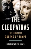 Lloyd Llewellyn-Jones - The Cleopatras - The Forgotten Queens of Egypt.