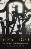 Harald Jähner - Vertigo - The Rise and Fall of Weimar Germany.