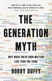 Bobby Duffy - The Generation Myth - Why When You're Born Matters Less Than You Think.