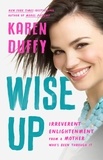 Karen Duffy - Wise Up - Irreverent Enlightenment from a Mother Who's Been Through It.
