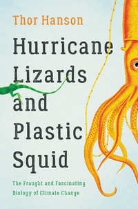 Thor Hanson - Hurricane Lizards and Plastic Squid - The Fraught and Fascinating Biology of Climate Change.