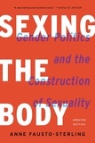 Anne Fausto-Sterling - Sexing the Body - Gender Politics and the Construction of Sexuality.