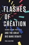Paul Halpern - Flashes of Creation - George Gamow, Fred Hoyle, and the Great Big Bang Debate.