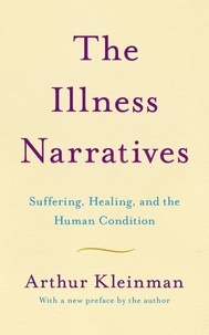 Arthur Kleinman - The Illness Narratives - Suffering, Healing, And The Human Condition.
