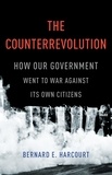 Bernard E. Harcourt - The Counterrevolution - How Our Government Went to War Against Its Own Citizens.