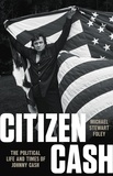 Michael Stewart Foley - Citizen Cash - The Political Life and Times of Johnny Cash.