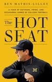 Ben Mathis-Lilley - The Hot Seat - A Year of Outrage, Pride, and Occasional Games of College Football.