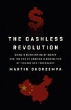 Martin Chorzempa - The Cashless Revolution - China's Reinvention of Money and the End of America's Domination of Finance and Technology.