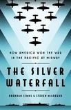 Brendan Simms et Steven McGregor - The Silver Waterfall - How America Won the War in the Pacific at Midway.