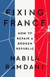 Nabila Ramdani - Fixing France - How to Repair a Broken Republic.
