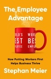 Stephan Meier - The Employee Advantage - How Putting Workers First Helps Business Thrive.