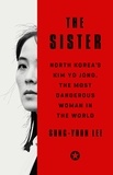 Sung-Yoon Lee - The Sister - North Korea's Kim Yo Jong, the Most Dangerous Woman in the World.