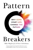 Mike Maples et Peter Ziebelman - Pattern Breakers - Why Some Start-Ups Change the Future.