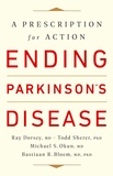 Ray Dorsey et Todd Sherer - Ending Parkinson's Disease - A Prescription for Action.