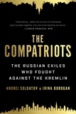 Andreï Soldatov et Irina Borogan - The Compatriots - The Brutal and Chaotic History of Russia's Exiles, Émigrés, and Agents Abroad.