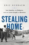Eric Nusbaum - Stealing Home - Los Angeles, the Dodgers, and the Lives Caught in Between.