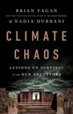 Brian Fagan et Nadia Durrani - Climate Chaos - Lessons on Survival from Our Ancestors.