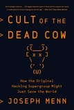 Joseph Menn - Cult of the Dead Cow - How the Original Hacking Supergroup Might Just Save the World.