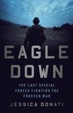 Jessica Donati - Eagle Down - The Last Special Forces Fighting the Forever War.