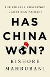 Kishore Mahbubani - Has China Won? - The Chinese Challenge to American Primacy.