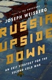 Joseph Weisberg - Russia Upside Down - An Exit Strategy for the Second Cold War.
