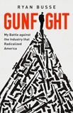 Ryan Busse - Gunfight - My Battle Against the Industry that Radicalized America.