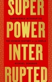 Michael Schuman - Superpower Interrupted - The Chinese History of the World.