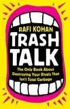 Rafi Kohan - Trash Talk - The Only Book About Destroying Your Rivals That Isn't Total Garbage.