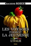 Gracieuse Robert - Les voyages forment la jeunesse 1 : Les voyages forment la jeunesse - L'Italie.