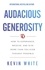  Kevin White - Audacious Generosity: How to Experience, Receive, and Give More than You Ever Thought Possible.