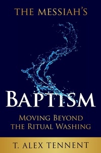  T. Alex Tennent - The Messiah’s Baptism: Moving Beyond the Ritual Washing.