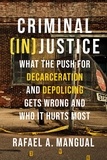 Rafael A. Mangual - Criminal (In)Justice - What the Push for Decarceration and Depolicing Gets Wrong and Who It Hurts Most.