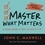 John C. Maxwell - Master What Matters - 12 Value Choices to Help You Win at Life.