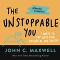 John C. Maxwell - The Unstoppable You - 7 Ways to Tap Into Your Potential for Success.