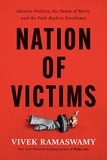 Vivek Ramaswamy - Nation of Victims - Identity Politics, the Death of Merit, and the Path Back to Excellence.