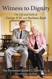 Russell Levenson, Jr. et Jeb Bush - Witness to Dignity - The Life and Faith of George H.W. and Barbara Bush.